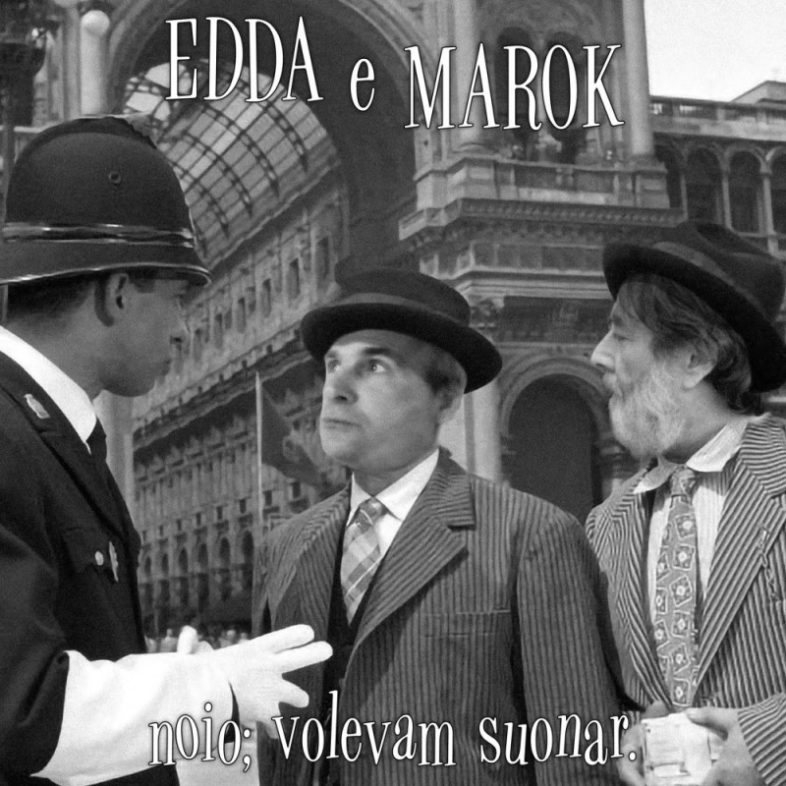 EDDA e MAROK “Noio; volevam suonar” il loro nuovo disco