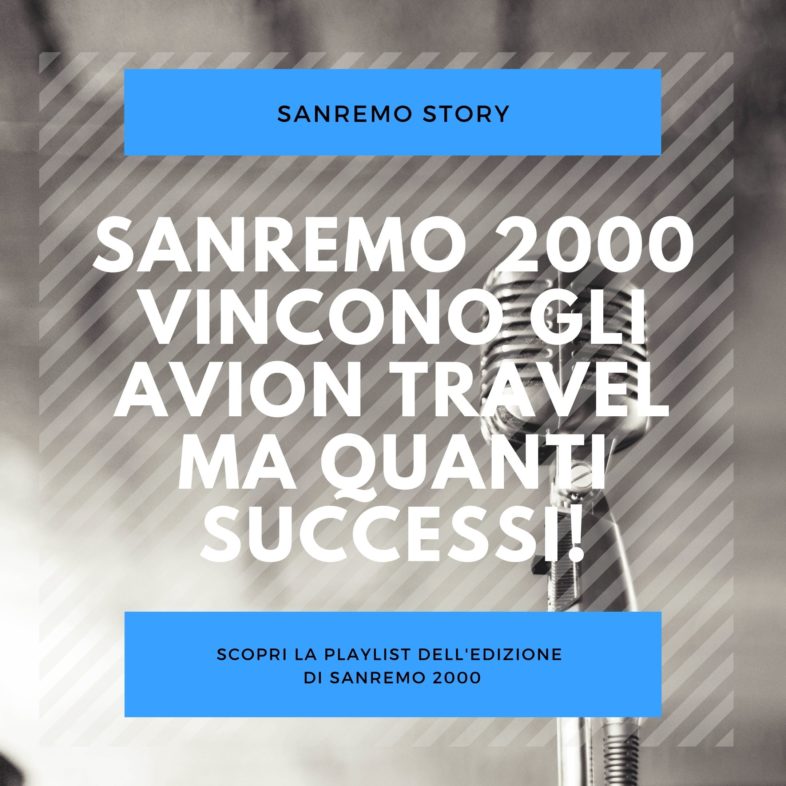SANREMO STORY: Sanremo 2000, vincono gli Avion Travel ma quanti successi!