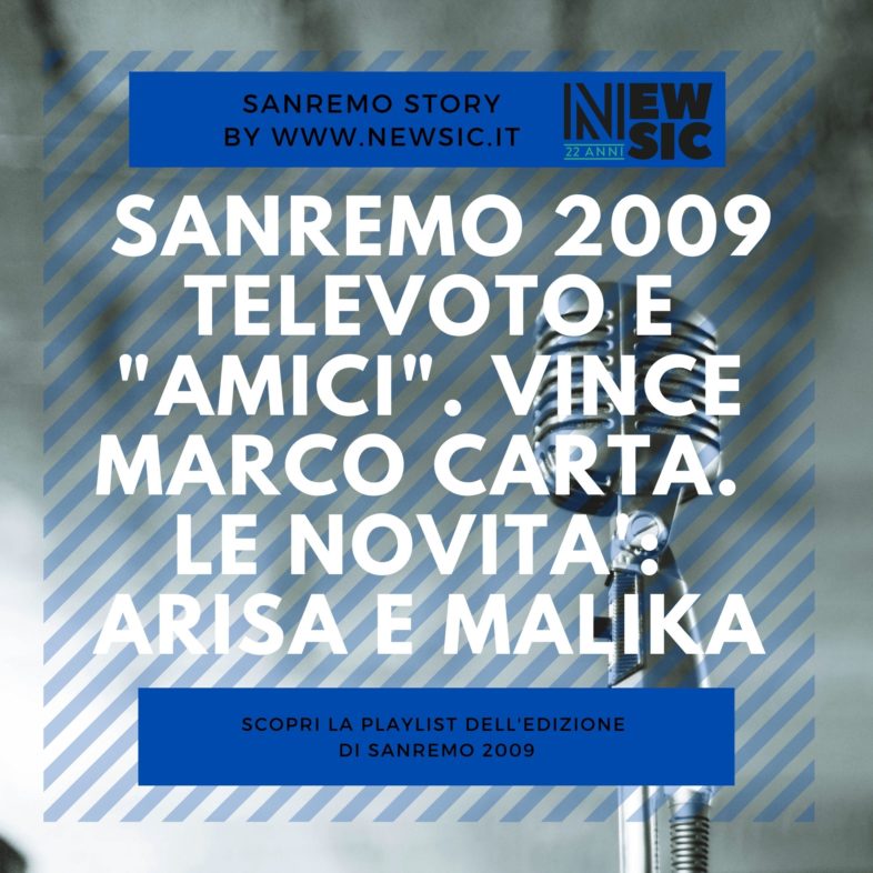 SANREMO STORY: Sanremo 2009, televoto e “Amici”. Vince Marco Carta, irrompono sulla scena Arisa e Malika