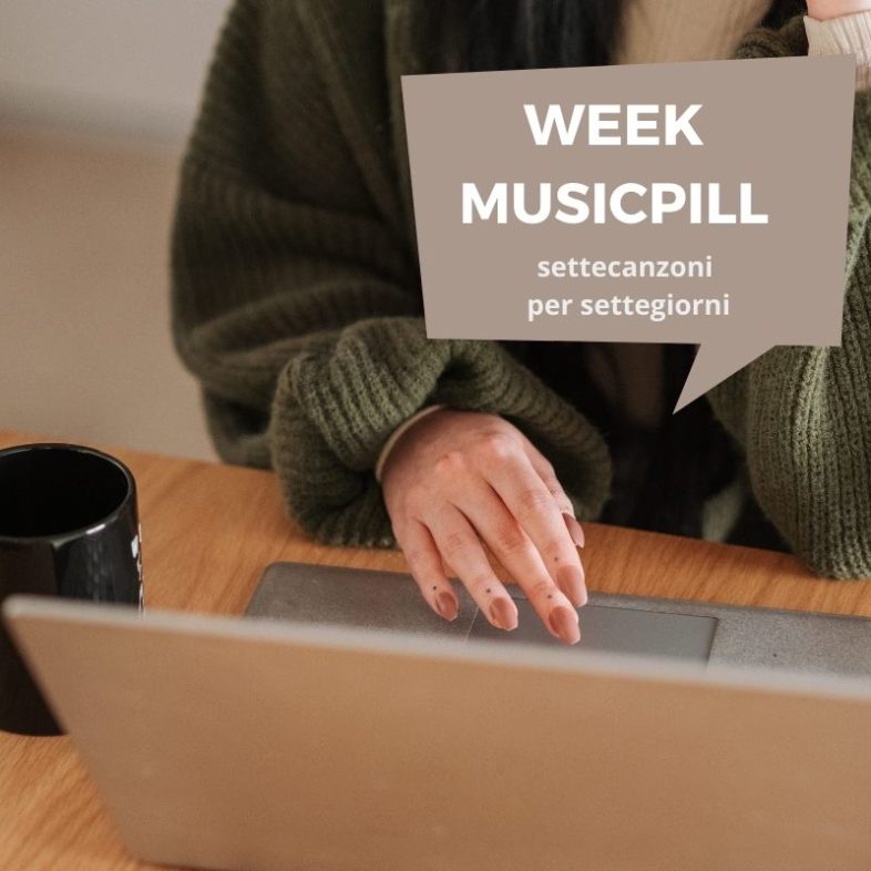 Videolist: WeekMusicPill – Come sopravvivere in musica alla settimana