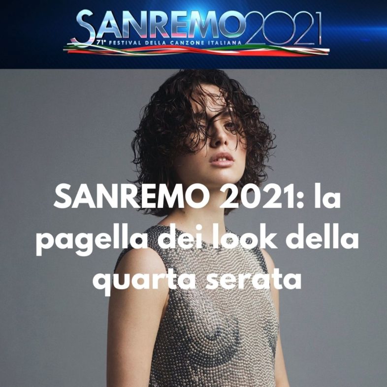 SANREMO 2021: la pagella dei look della quarta serata