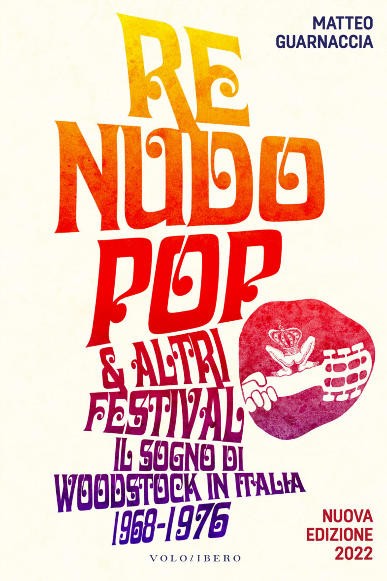 Libri: “RE NUDO POP & ALTRI FESTIVAL – Il sogno di Woodstock in Italia 1968 1976” di Matteo Guarnaccia